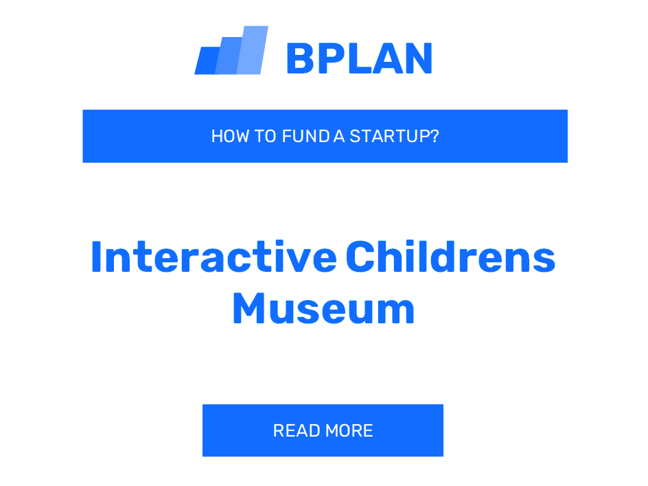 How to Fund an Interactive Children's Museum Startup?