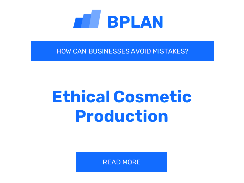 How Can Ethical Cosmetic Production Businesses Avoid Mistakes?