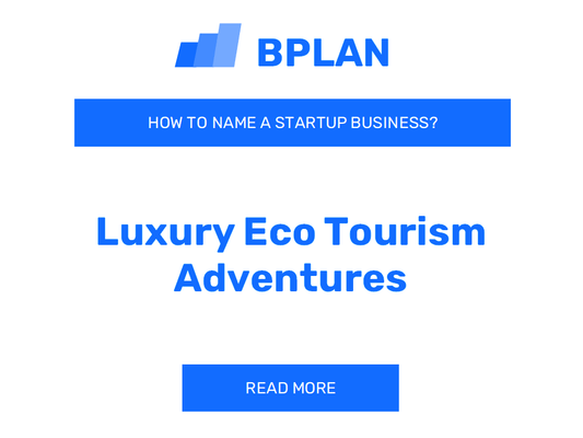 How to Name a Luxury Eco-Tourism Adventures Business?