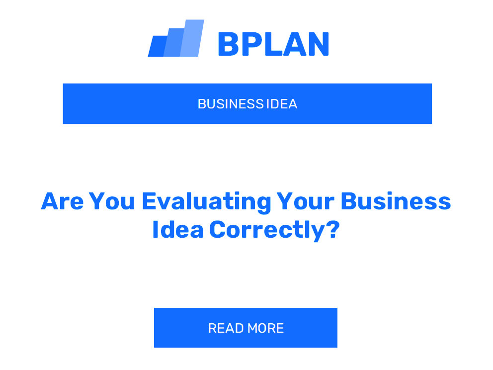 Are You Evaluating Your Business Idea Correctly?