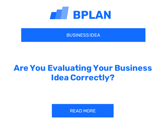 Are You Evaluating Your Business Idea Correctly?