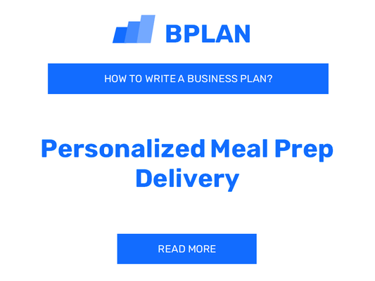 How to Write a Business Plan for a Personalized Meal Prep Delivery Service?