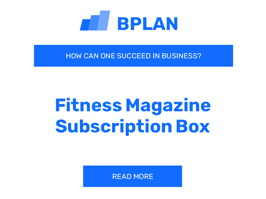 How Can One Succeed in Fitness Magazine Subscription Box Business?