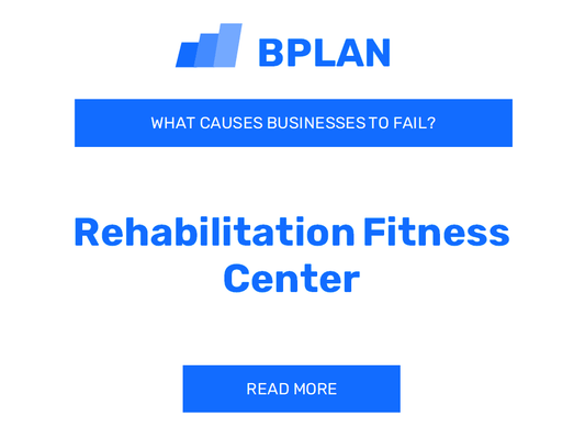 What Causes Rehabilitation Fitness Centers to Fail?