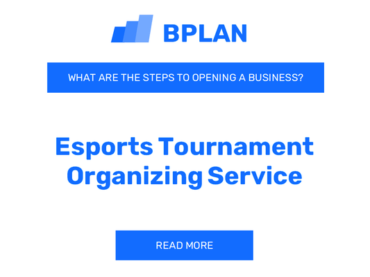 What Are the Steps to Starting an Esports Tournament Organizing Service Business?