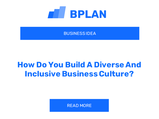 How Do You Build A Diverse And Inclusive Business Culture?