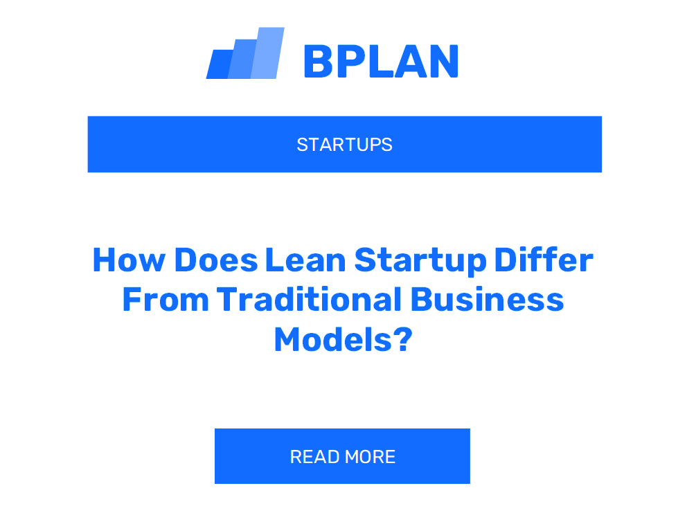 How Does Lean Startup Differ From Traditional Business Models?