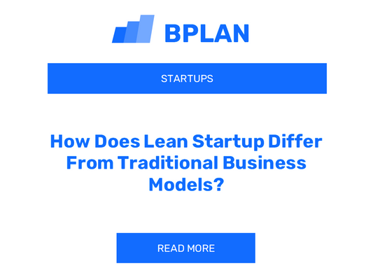 How Does Lean Startup Differ From Traditional Business Models?