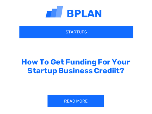 How To Get Funding For Your Startup Business Crediit?