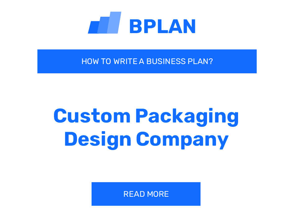 How to Create a Business Plan for a Custom Packaging Design Company?