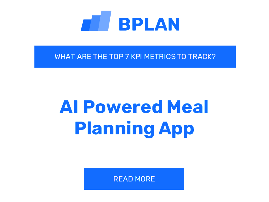 What Are the Top 7 KPIs Metrics of an AI-Powered Meal Planning App Business?