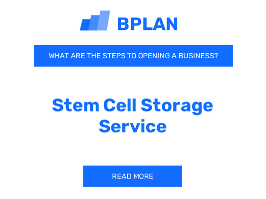 What Are the Steps to Opening a Stem Cell Storage Service Business?