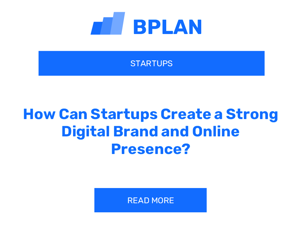 How Can Startups Create a Strong Digital Brand and Online Presence?