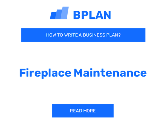 How to Write a Business Plan for a Fireplace Maintenance Business?