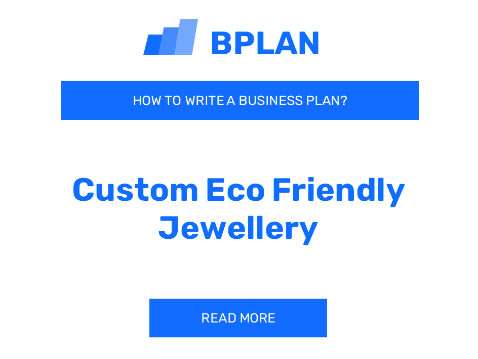 How to Write a Business Plan for a Custom Eco-Friendly Jewelry Business?