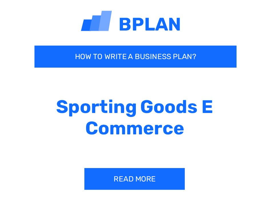 How to Write a Business Plan for a Sporting Goods E-Commerce Venture?