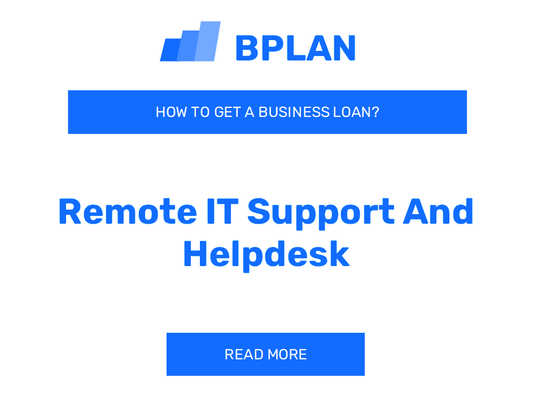 How to Get a Business Loan for a Remote IT Support and Helpdesk Company