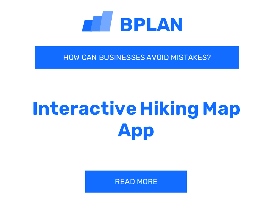 How Can Interactive Hiking Map App Businesses Avoid Mistakes?