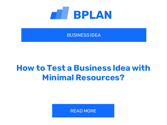 How to Test a Business Idea with Minimal Resources?