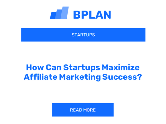 How Can Startups Maximize Affiliate Marketing Success?