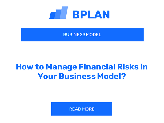 How to Manage Financial Risks in Your Business Model?