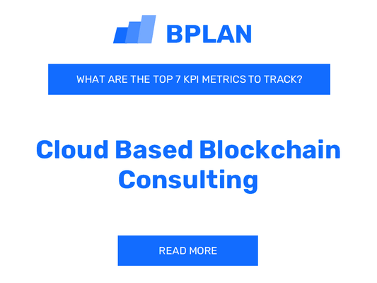 What Are the Top 7 KPIs for a Cloud-Based Blockchain Consulting Business?