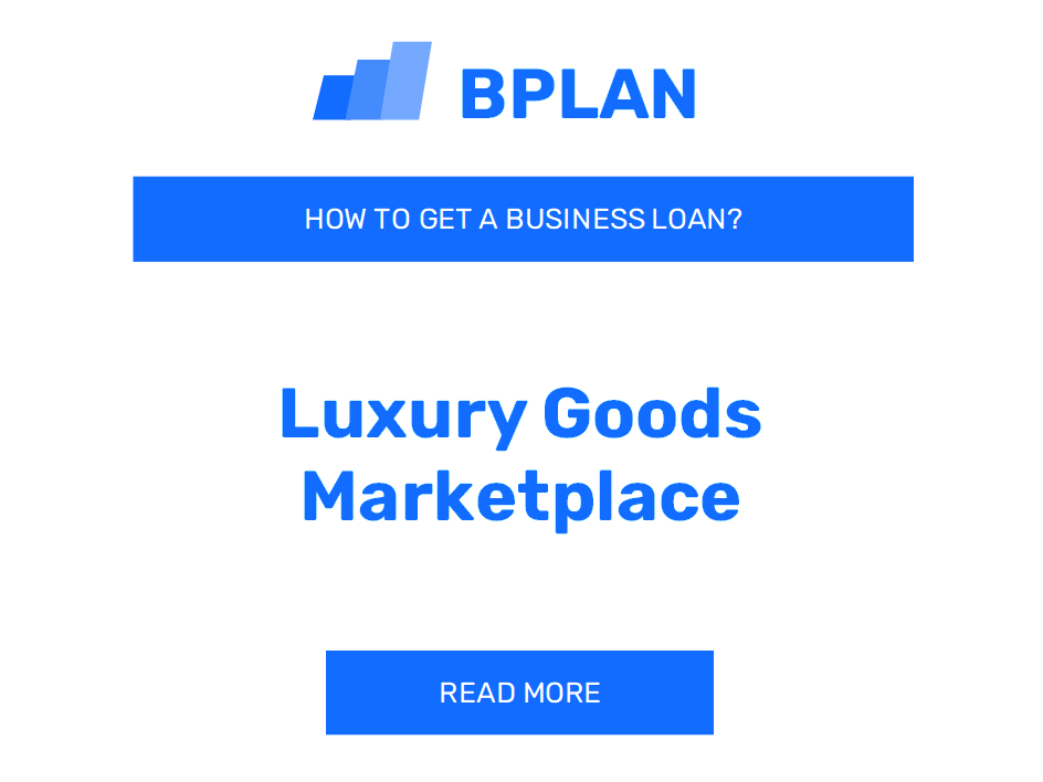 How to Obtain a Business Loan for a Luxury Goods Marketplace Business?