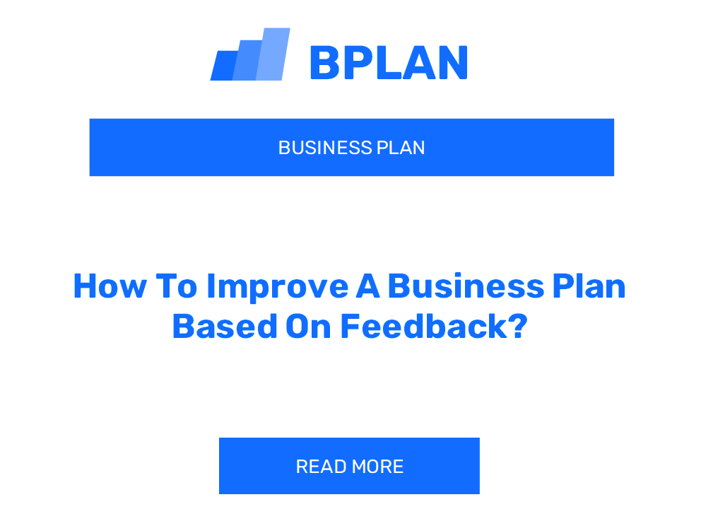 How To Improve A Business Plan Based On Feedback?