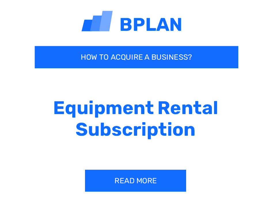 How to Buy an Equipment Rental Subscription Business