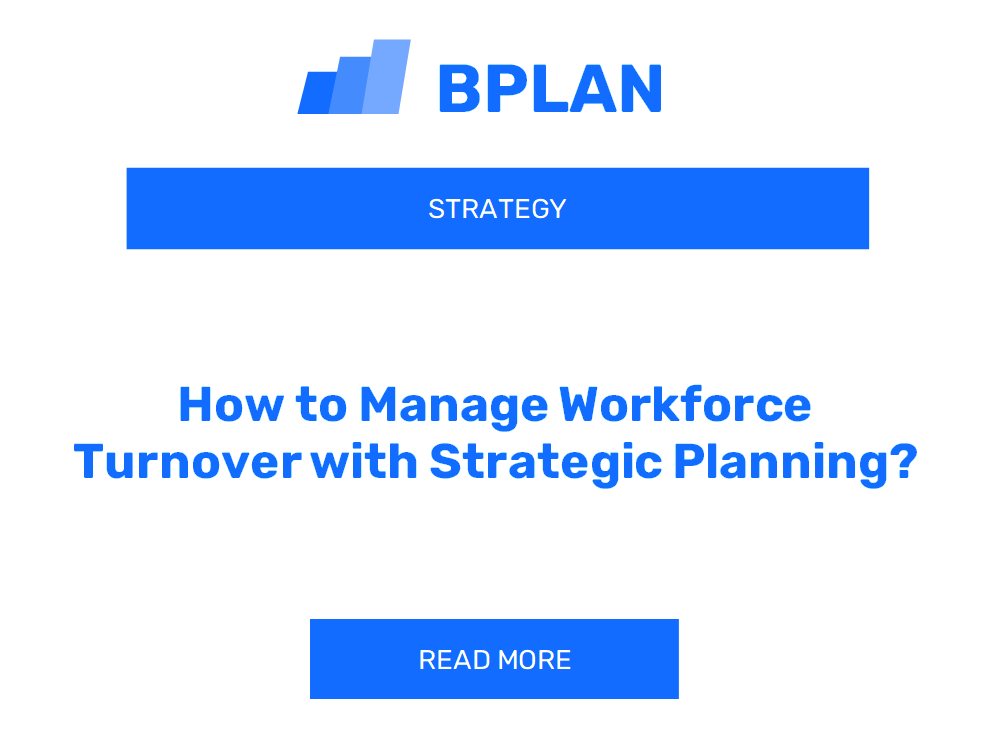 How to Manage Workforce Turnover with Strategic Planning?