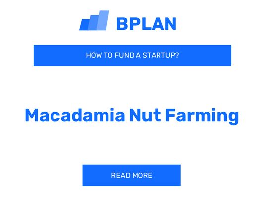 How to Fund a Macadamia Nut Farming Startup?