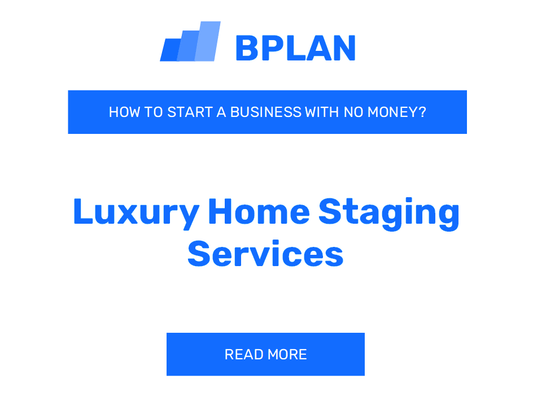 How to Start a Luxury Home Staging Services Business with No Money?