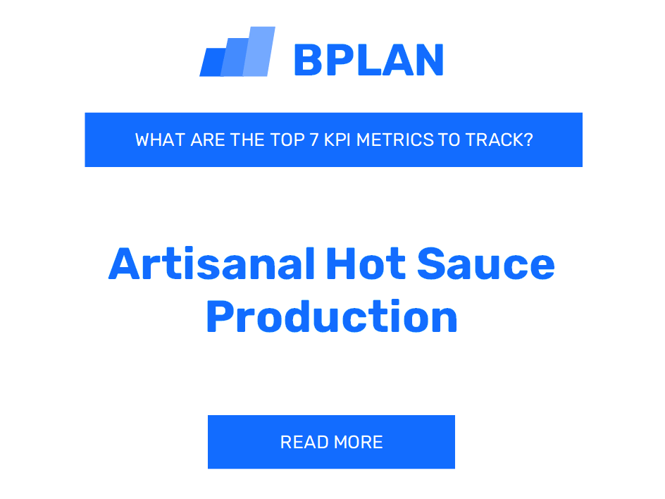 What Are the Top 7 KPIs Metrics of an Artisanal Hot Sauce Production Business?