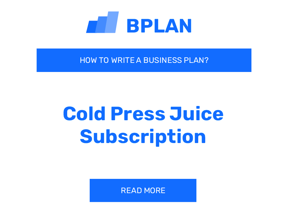 How to Create a Business Plan for a Cold Press Juice Subscription Business?