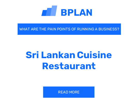 What Are the Pain Points of Running a Sri Lankan Cuisine Restaurant Business?