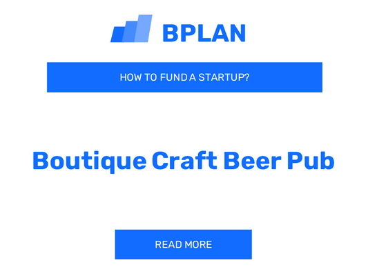 How to Fund a Boutique Craft Beer Pub Startup?