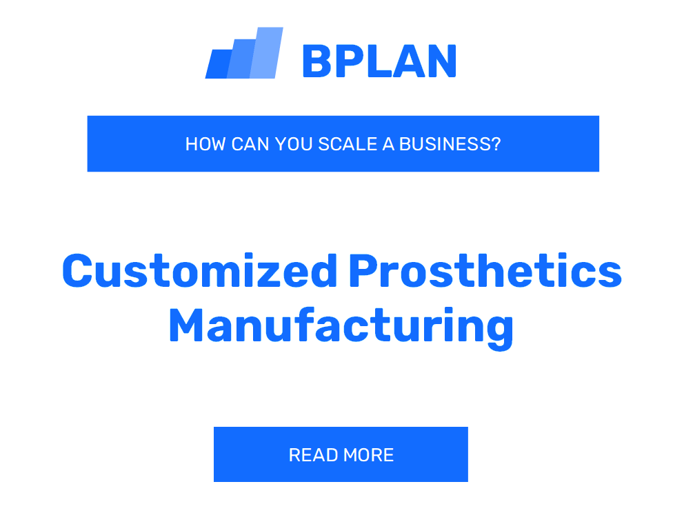 How Can You Scale a Customized Prosthetics Manufacturing Business?