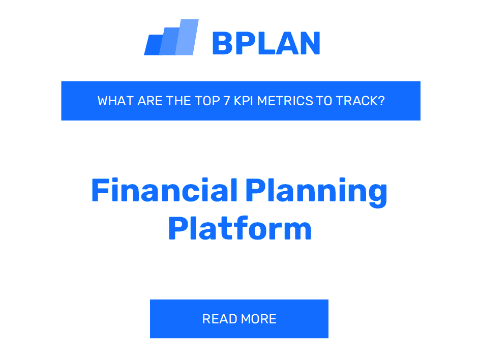 What Are the Top 7 KPIs Metrics of a Financial Planning Platform Business?