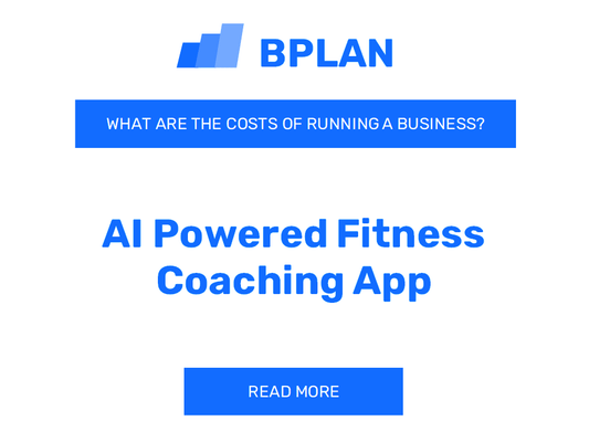 What Are the Costs of Running an AI-Powered Fitness Coaching App Business?