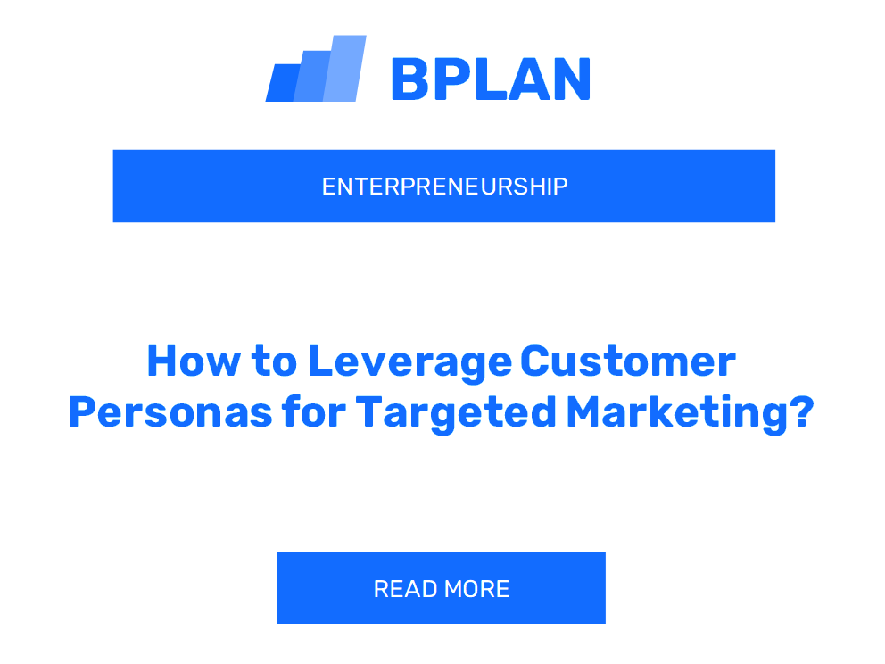 How to Leverage Customer Personas for Targeted Marketing?