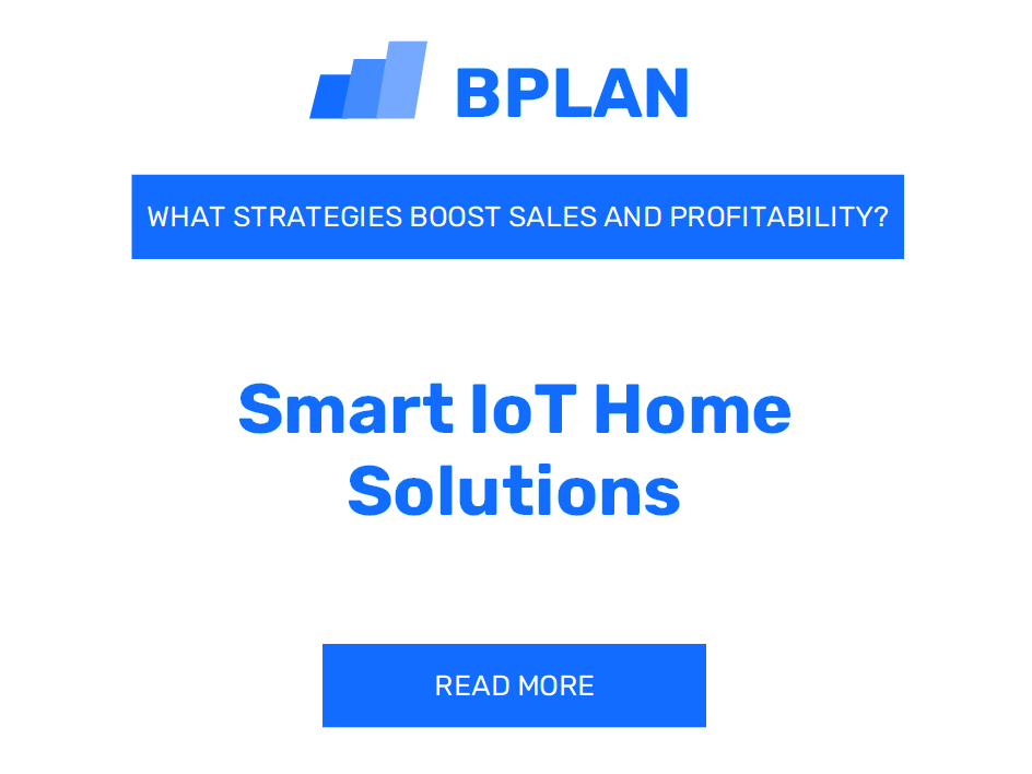 What Strategies Boost Sales and Profitability of Smart IoT Home Solutions Business?