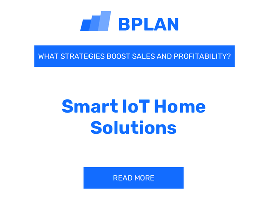 What Strategies Boost Sales and Profitability of Smart IoT Home Solutions Business?