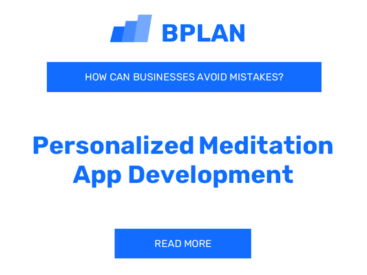 How Can Personalized Meditation App Development Businesses Avoid Mistakes?