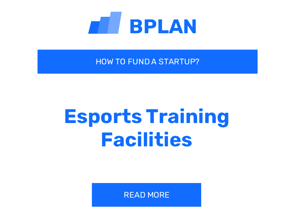 How to Fund an Esports Training Facilities Startup?