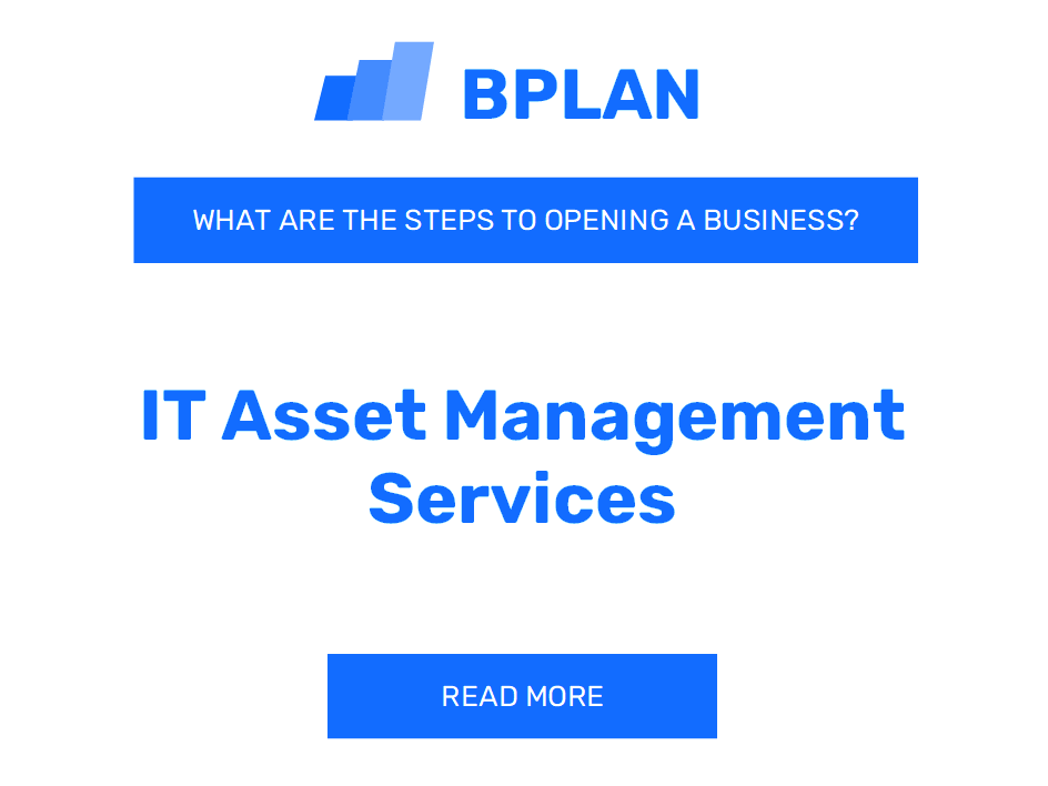 What Are the Steps to Opening an IT Asset Management Services Business?