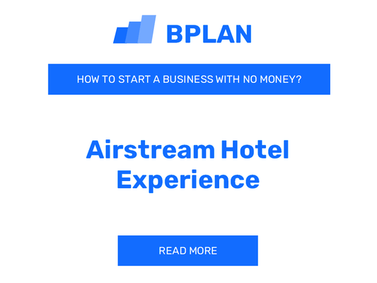 How to Start an Airstream Hotel Experience Business With No Money?