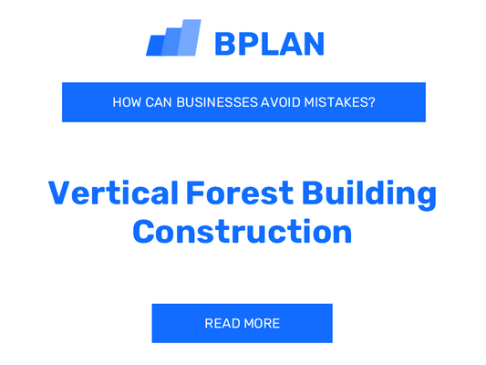 How Can Vertical Forest Building Construction Avoid Mistakes?