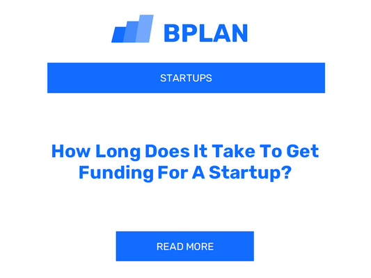 How Long Does It Take To Get Funding For A Startup?