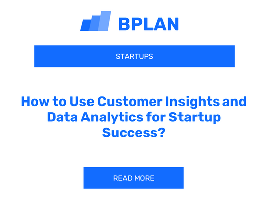 How to Use Customer Insights and Data Analytics for Startup Success?