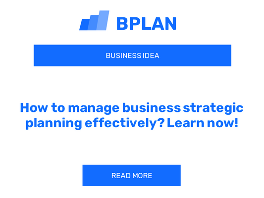 How to manage business strategic planning effectively? Learn now!